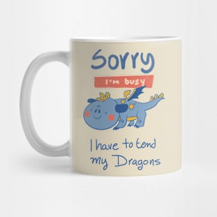 Sorry, I'm Busy, I have to tend my Dragons Mug